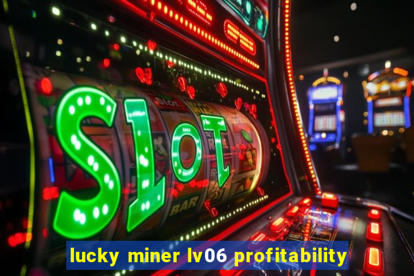 lucky miner lv06 profitability